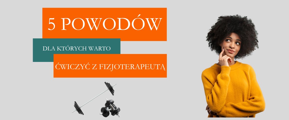 5 powodów, dlaczego warto ćwiczyć z fizjoterapeutą