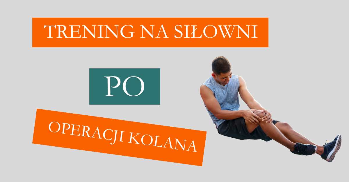 Bezpieczny trening na siłowni po operacji kolana