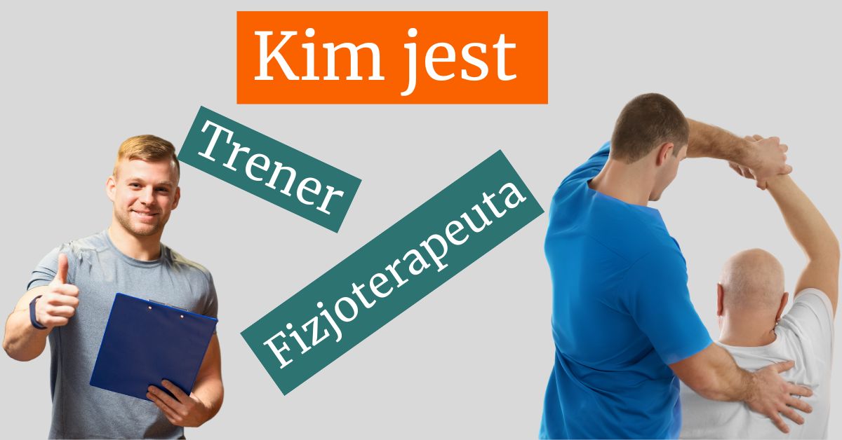 Kim jest trener i fizjoterapeuta ?